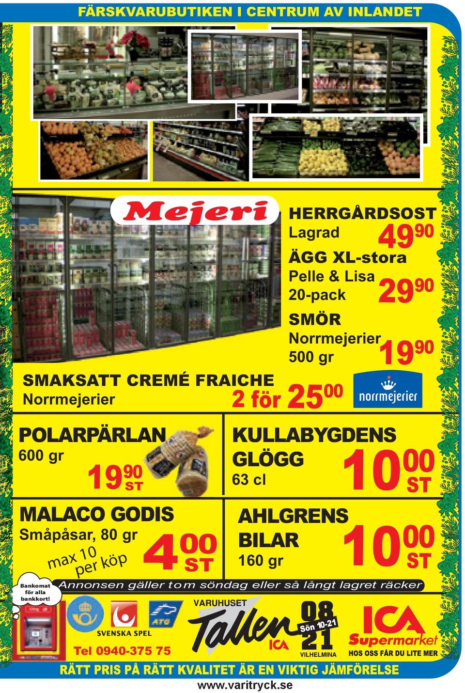GLÖGG 00 19900 63 cl ST T MALACO GODIS Småpåsar, 80 gr 10 maxper köp Bankomat för alla bankkort!