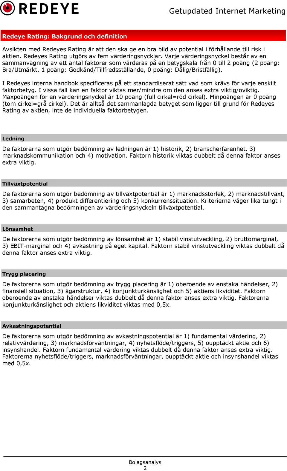 Dålig/Bristfällig). I Redeyes interna handbok specificeras på ett standardiserat sätt vad som krävs för varje enskilt faktorbetyg.