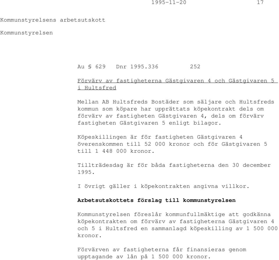 fastigheten Gästgivaren 4, dels om förvärv fastigheten Gästgivaren 5 enligt bilagor.