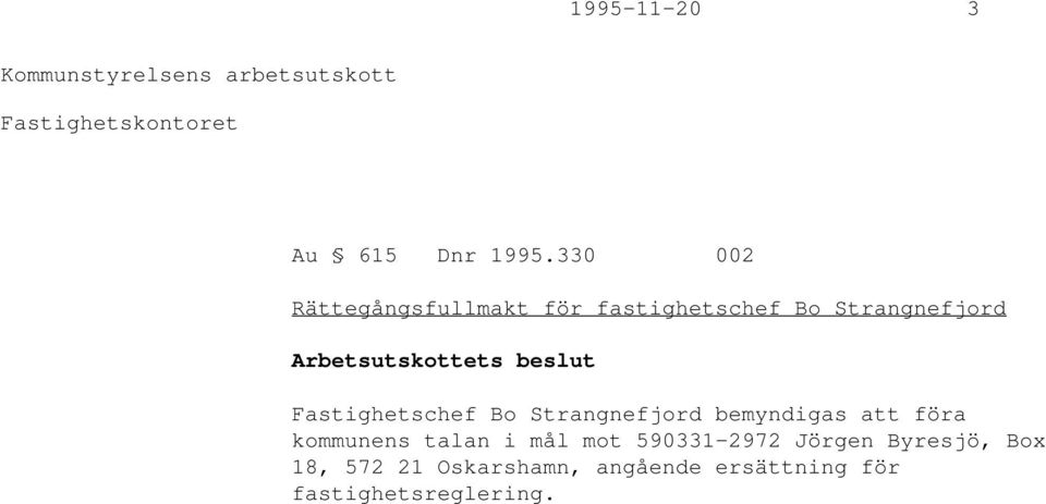 Arbetsutskottets beslut Fastighetschef Bo Strangnefjord bemyndigas att föra