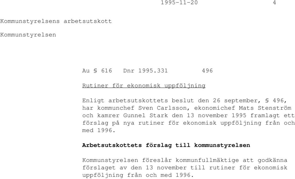 ekonomichef Mats Stenström och kamrer Gunnel Stark den 13 november 1995 framlagt ett förslag på nya rutiner för ekonomisk