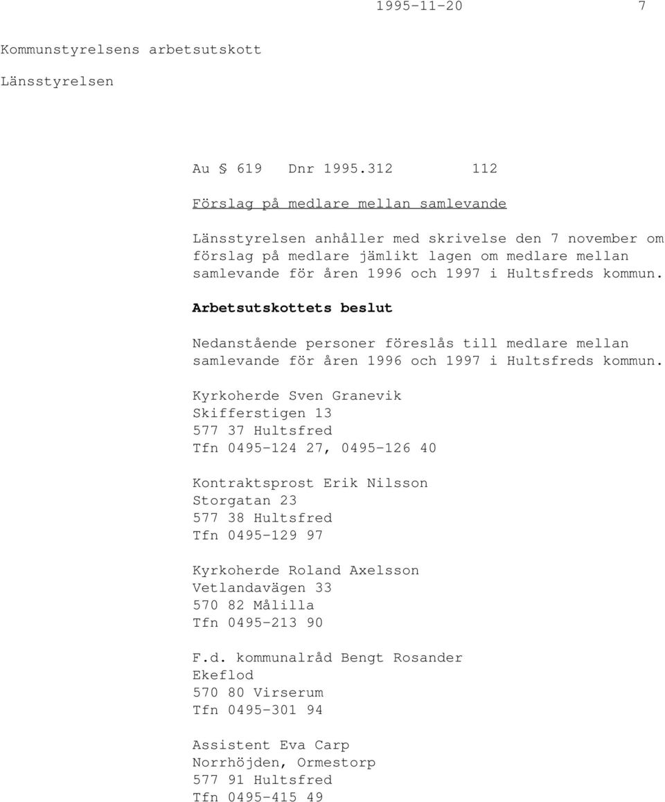 Hultsfreds kommun. Arbetsutskottets beslut Nedanstående personer föreslås till medlare mellan samlevande för åren 1996 och 1997 i Hultsfreds kommun.