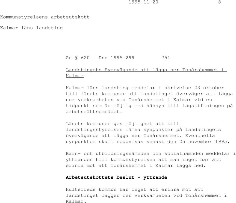 vid Tonårshemmet i Kalmar vid en tidpunkt som är möjlig med hänsyn till lagstiftningen på arbetsrättsområdet.