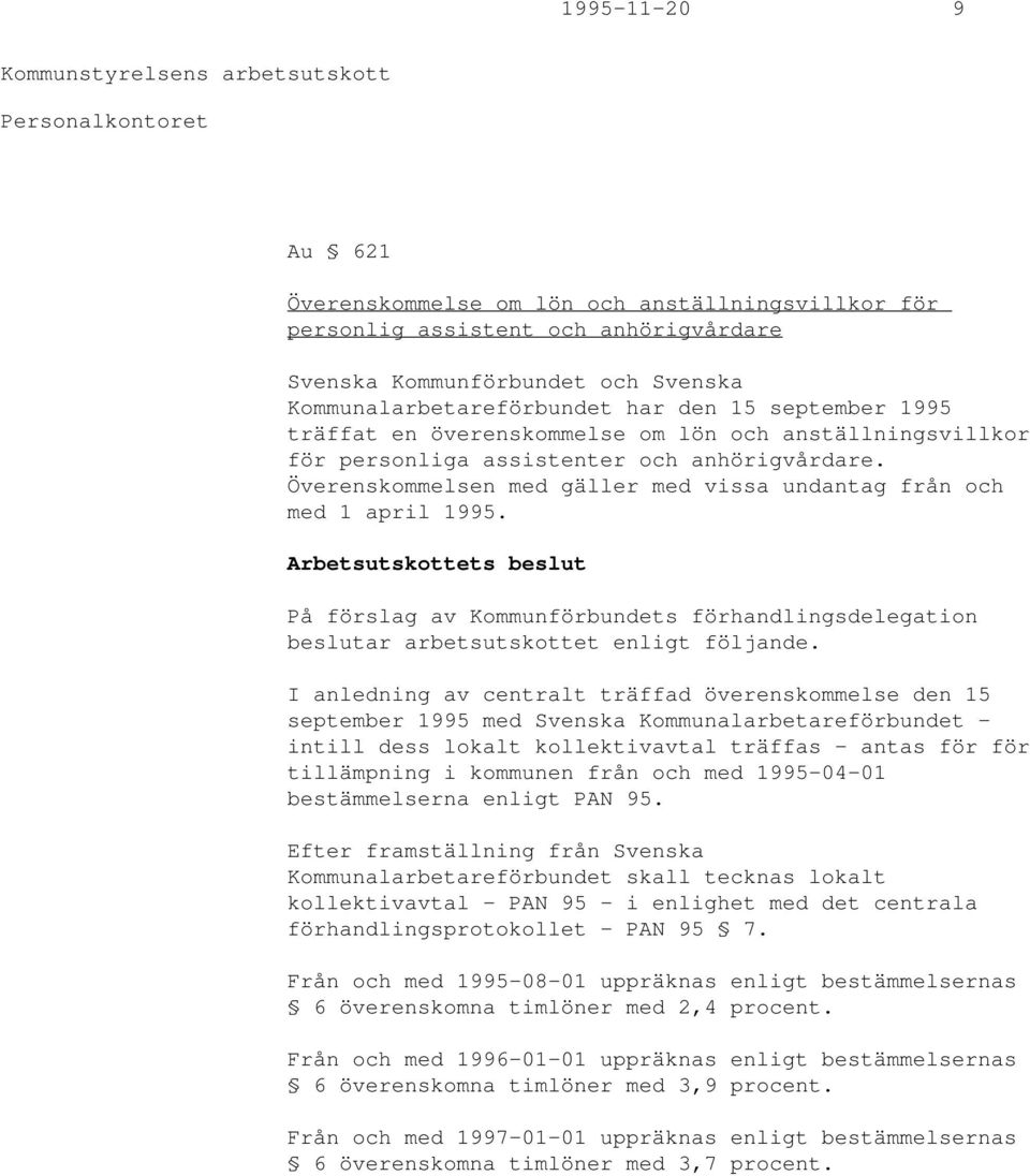 Arbetsutskottets beslut På förslag av Kommunförbundets förhandlingsdelegation beslutar arbetsutskottet enligt följande.