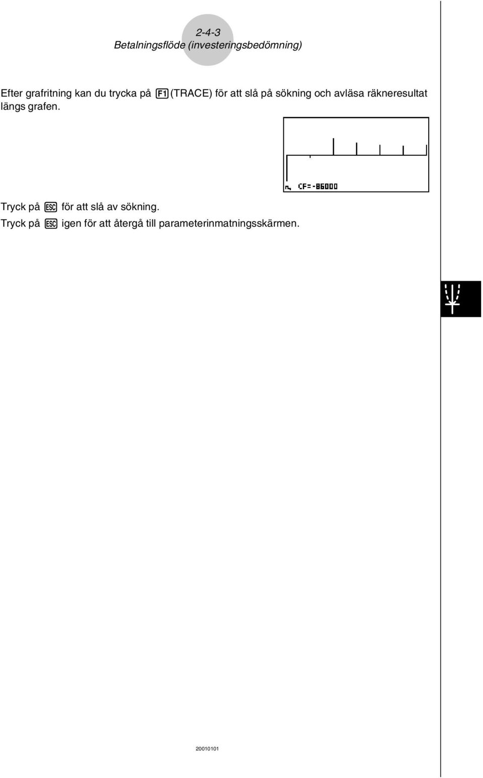 och avläsa räkneresultat längs grafen.