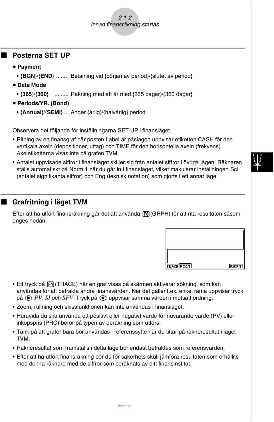 Ritning av en finansgraf när posten Label är påslagen uppvisar etiketten CASH för den vertikala axeln (depositioner, uttag) och TIME för den horisontella axeln (frekvens).