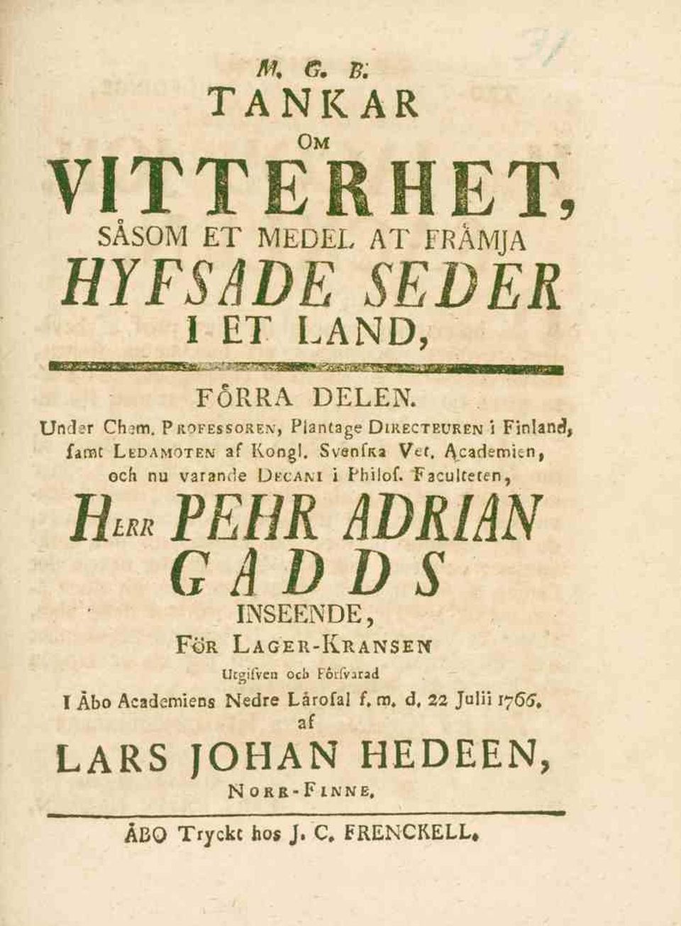 Professorer Piantage Directeuren i Finland, famt Ledamoten af Kongl.