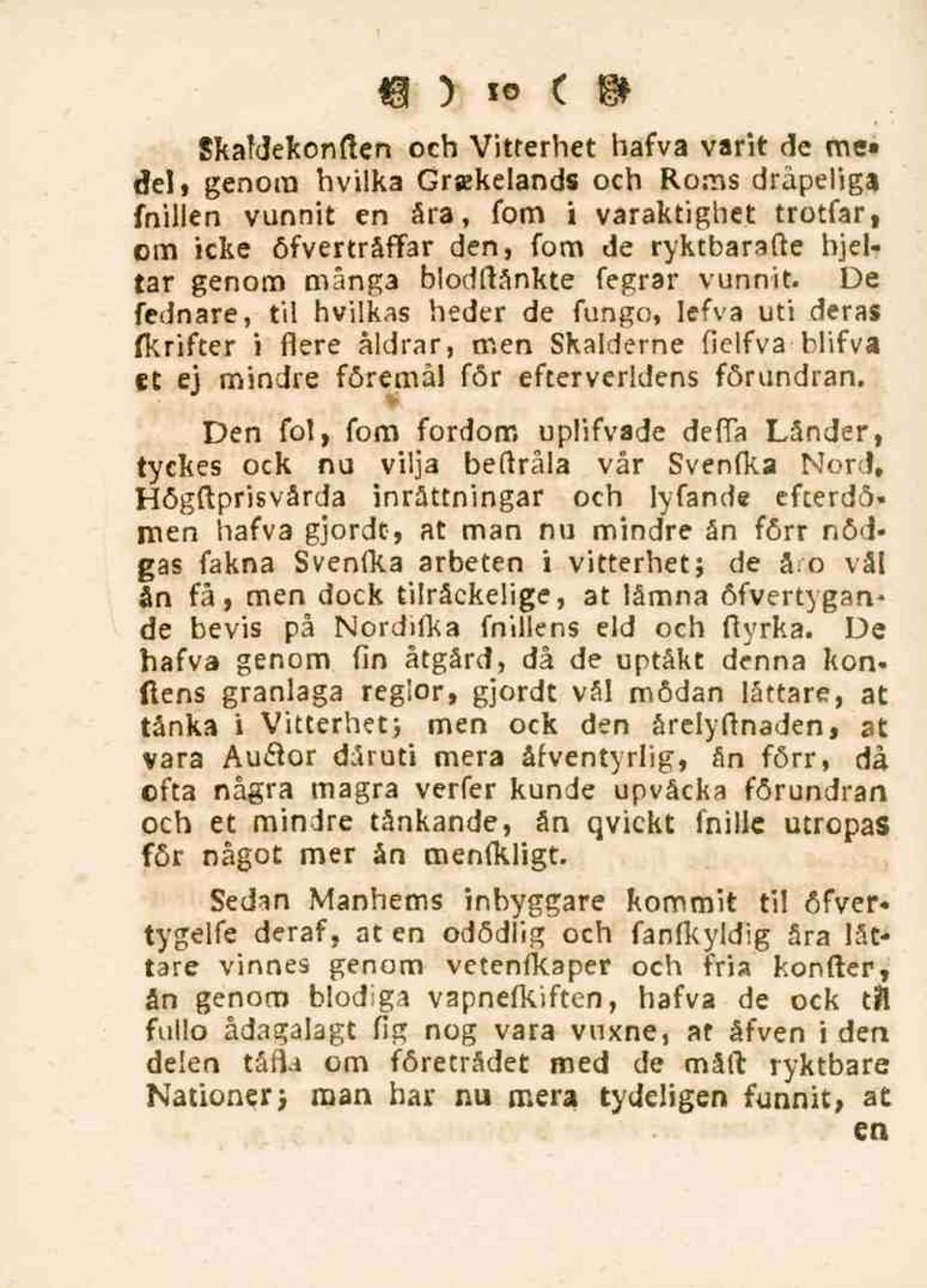 Den fol, fom fordom uplifvade deffa Länder, tyckes ock nu vilja beftråla vår Svenfka Nord, Högftprisvårda inrättningar och Iyfande efterdömen hafva gjorde, at man nu mindre ån förr nödgas fakna