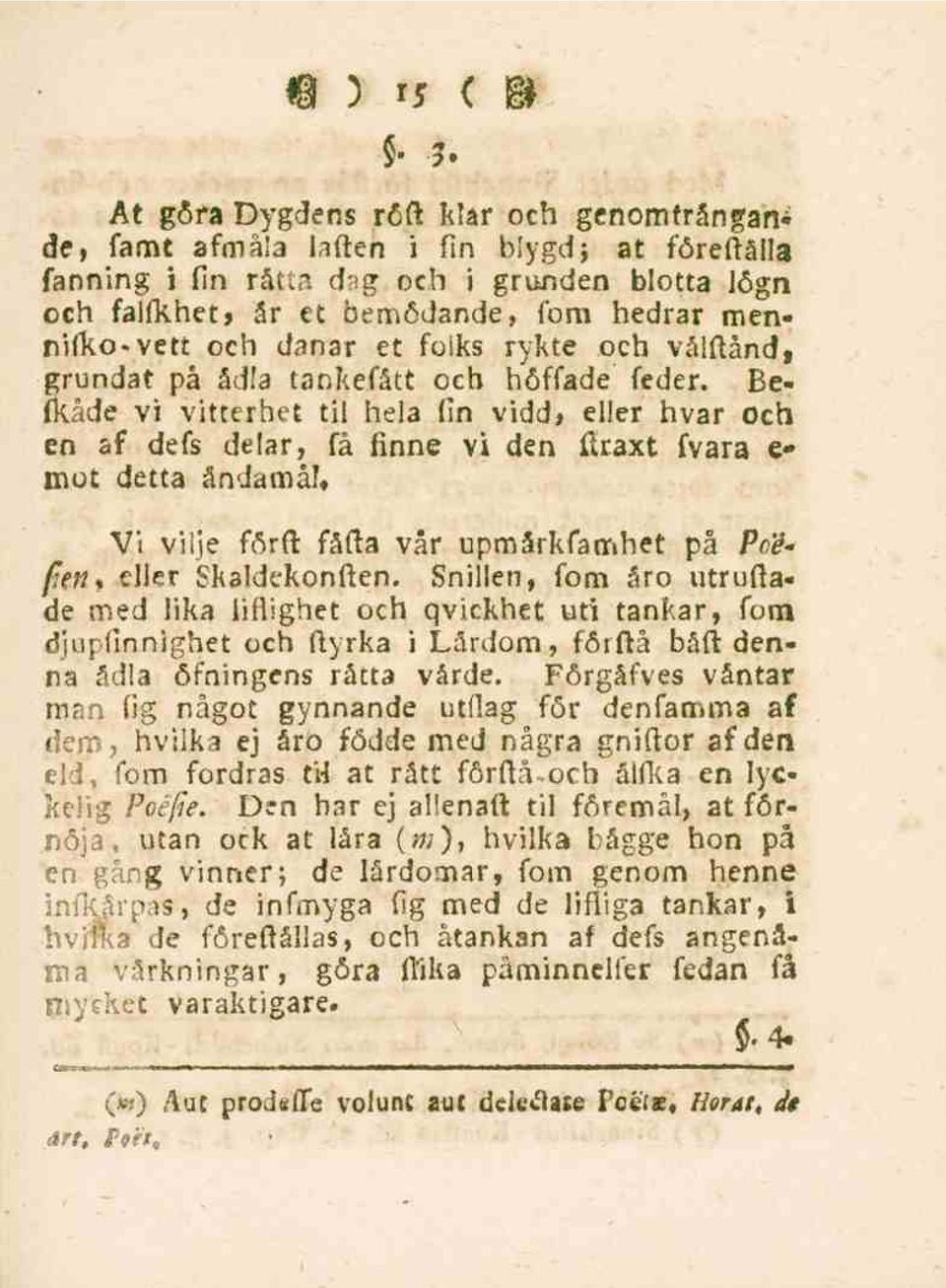 Befkåde vi vitterhet til hela fin vidd, eller hvar och en af defs delar, få finne vi den ftraxt fvara e- mot detta ändamål. fen% Vi vilje förft fåfta vår upmårkfamhet på Po'é* eller Skaldekonften.