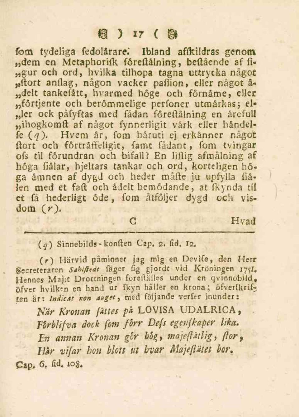 höge och förnäme, eller,förtjente och beröm melige perfoner utmark as ; el- ler ock påfyftas med fådan föreftålning en årefull ihogkomft af något fynnerligit vårk eller håndelfe (q).