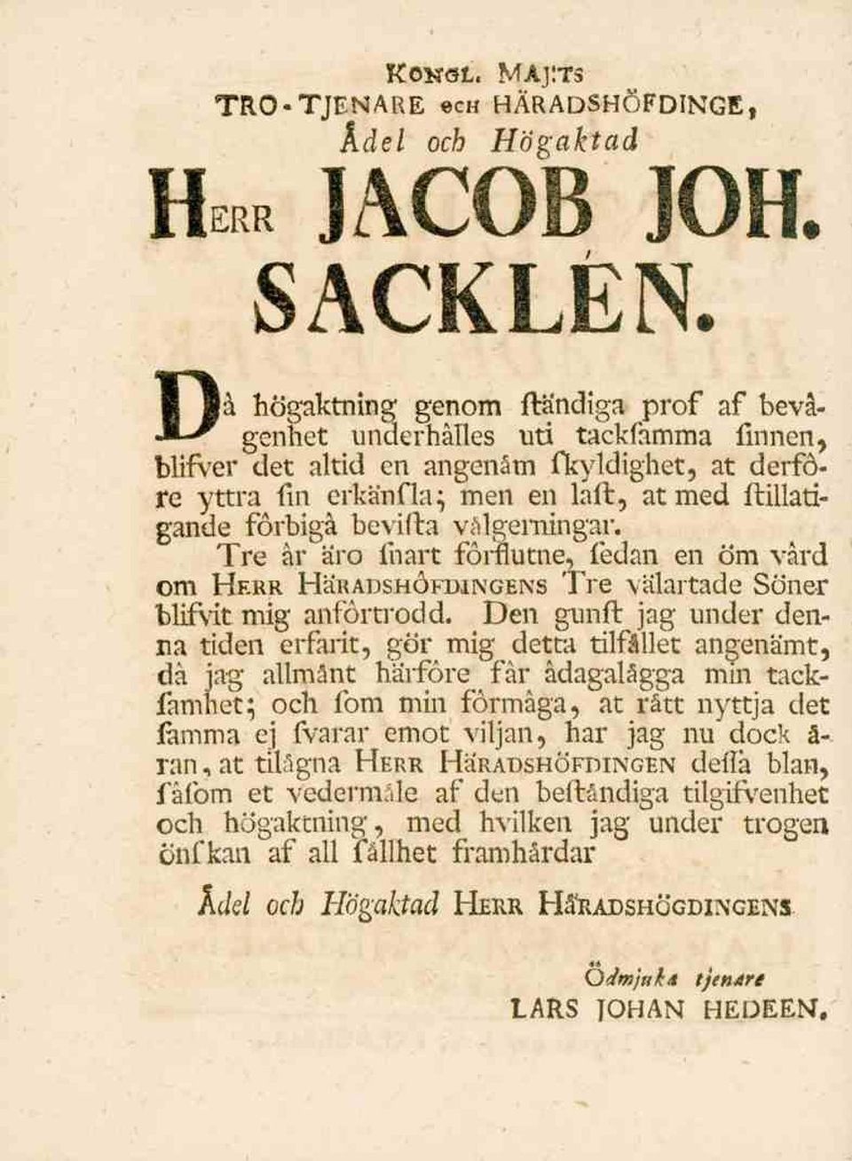 bevifta välgerningar. Tre år äro fnart förflutne, fedan en öm vård om Herr HäRADSHÖFDiNGENS Tre välartade Söner blifvit mig anförtrodd.