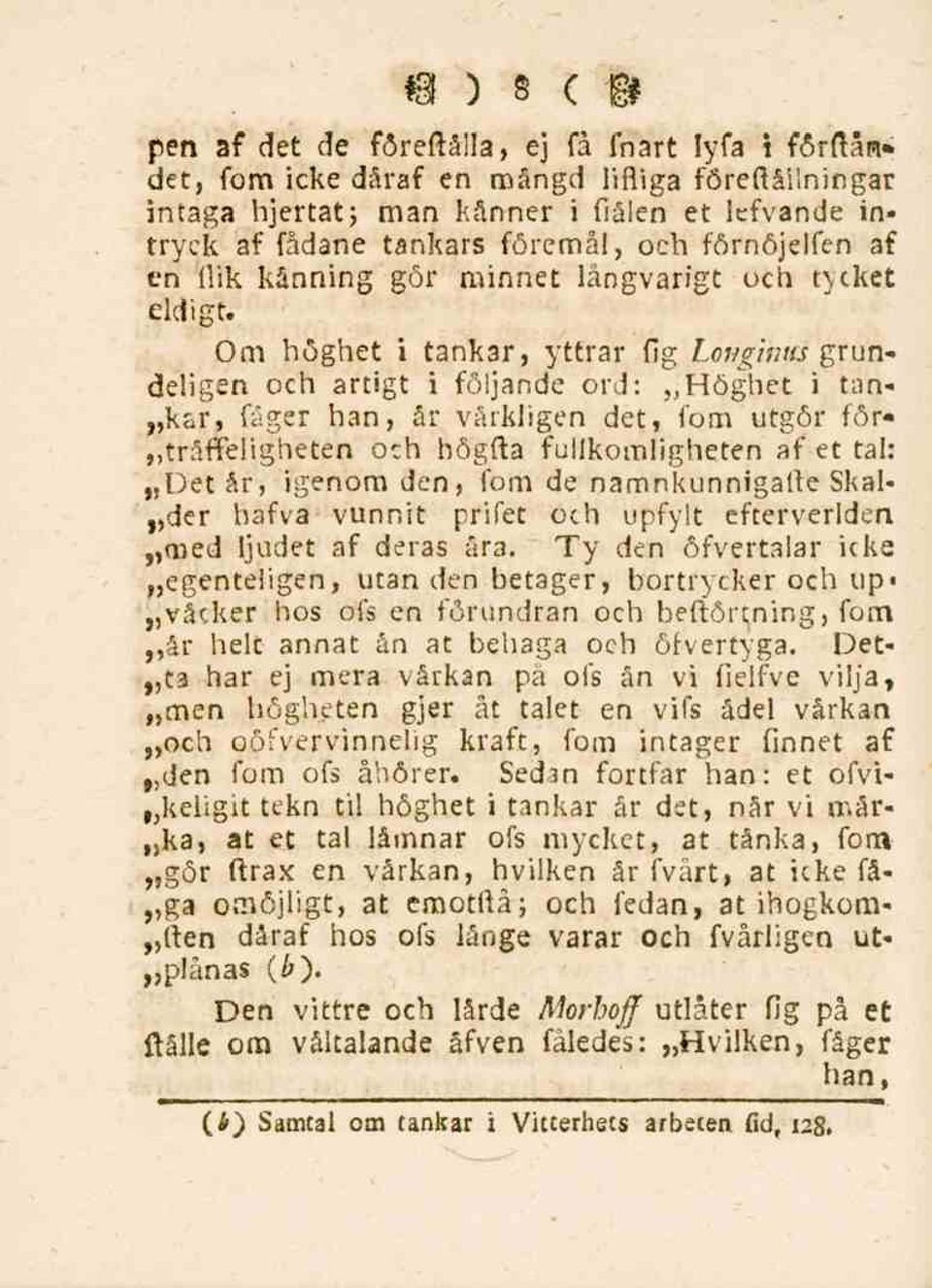 Om höghet i tankar, yttrar fig Lotigimts grundeligen och artigt i följande ord: Höghet i tan- kai', fager han, år vårkligen det, fom utgör för-,,trårteligheten och högfta fullkomligheten af et tal: