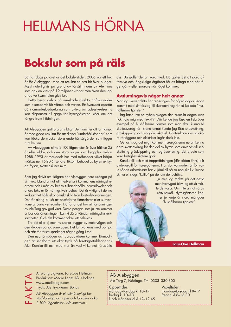 Detta beror delvis på minskade direkta driftkostnader som exempelvis för värme och vatten.