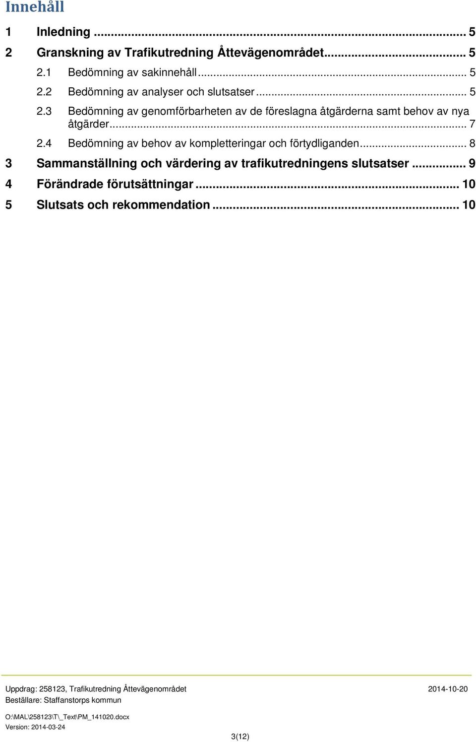 4 Bedömning av behov av kompletteringar och förtydliganden.