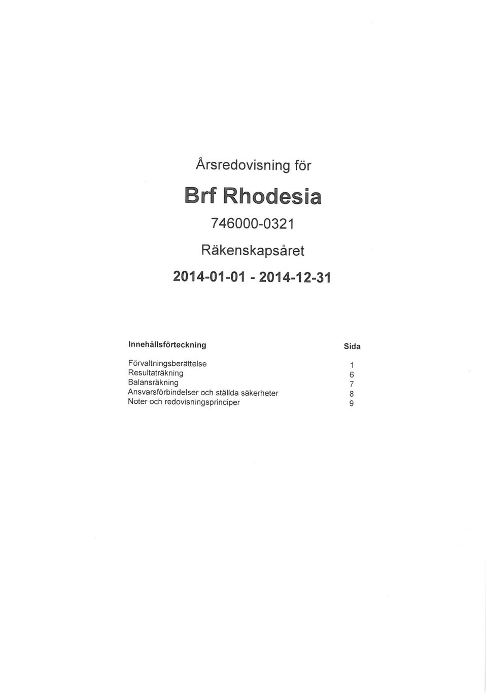 Förvaltningsberättelse Resultaträkning Balansräkning