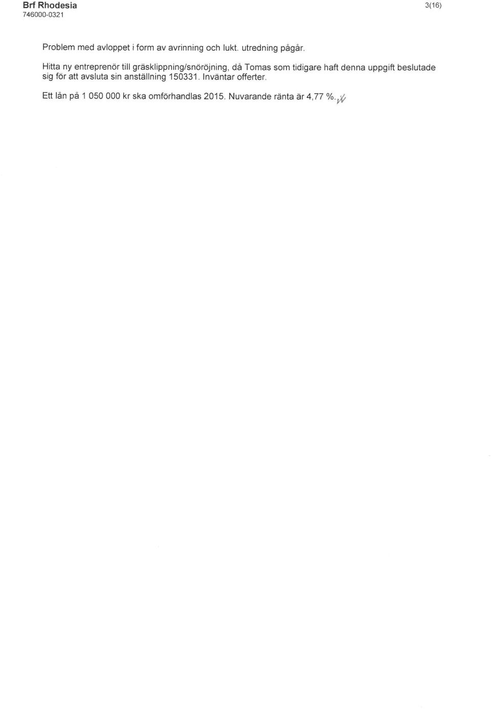 denna uppgift beslutade sig för att avsluta sin anställning 150331.