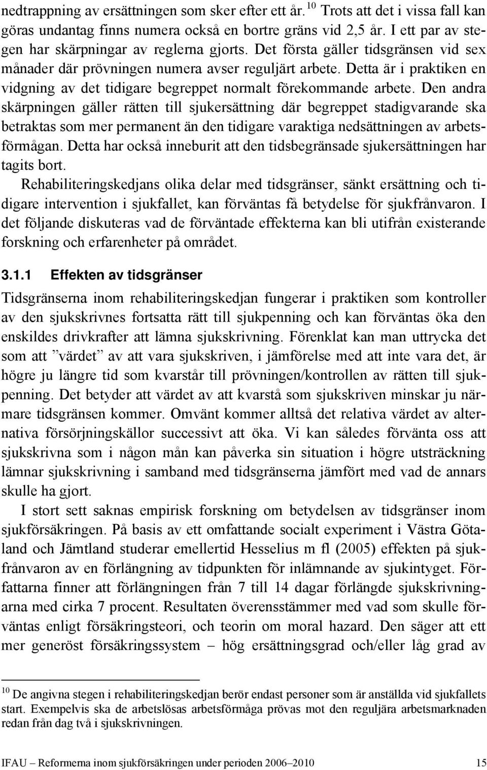 Detta är i praktiken en vidgning av det tidigare begreppet normalt förekommande arbete.