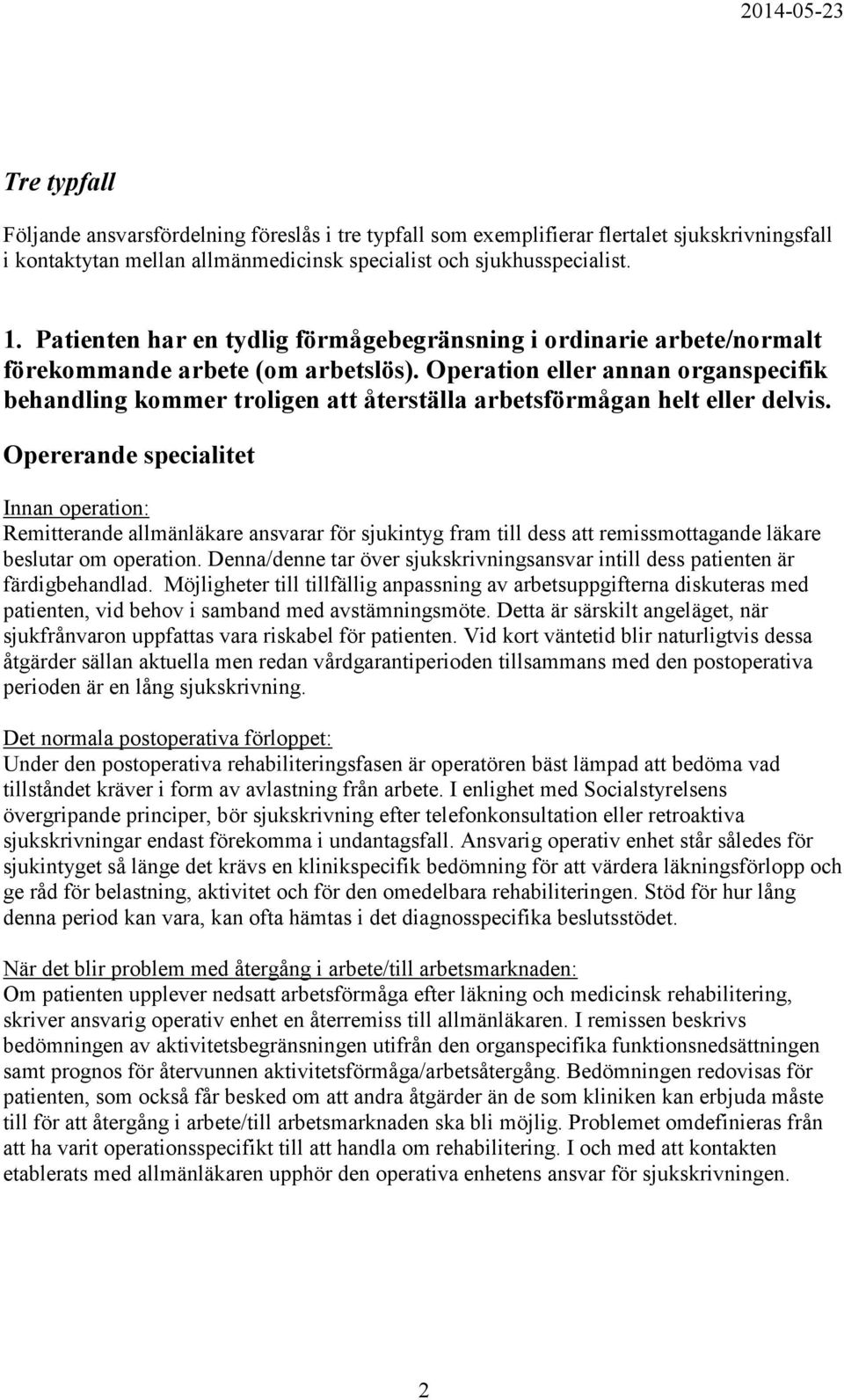 Operation eller annan organspecifik behandling kommer troligen att återställa arbetsförmågan helt eller delvis.