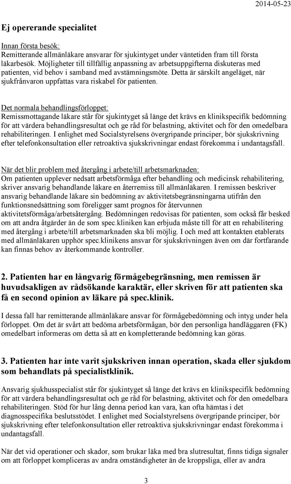 Detta är särskilt angeläget, när sjukfrånvaron uppfattas vara riskabel för patienten.