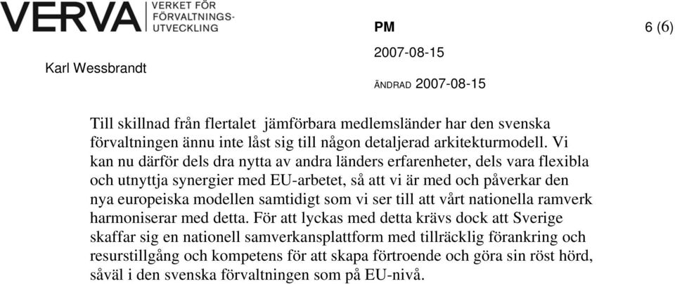 europeiska modellen samtidigt som vi ser till att vårt nationella ramverk harmoniserar med detta.