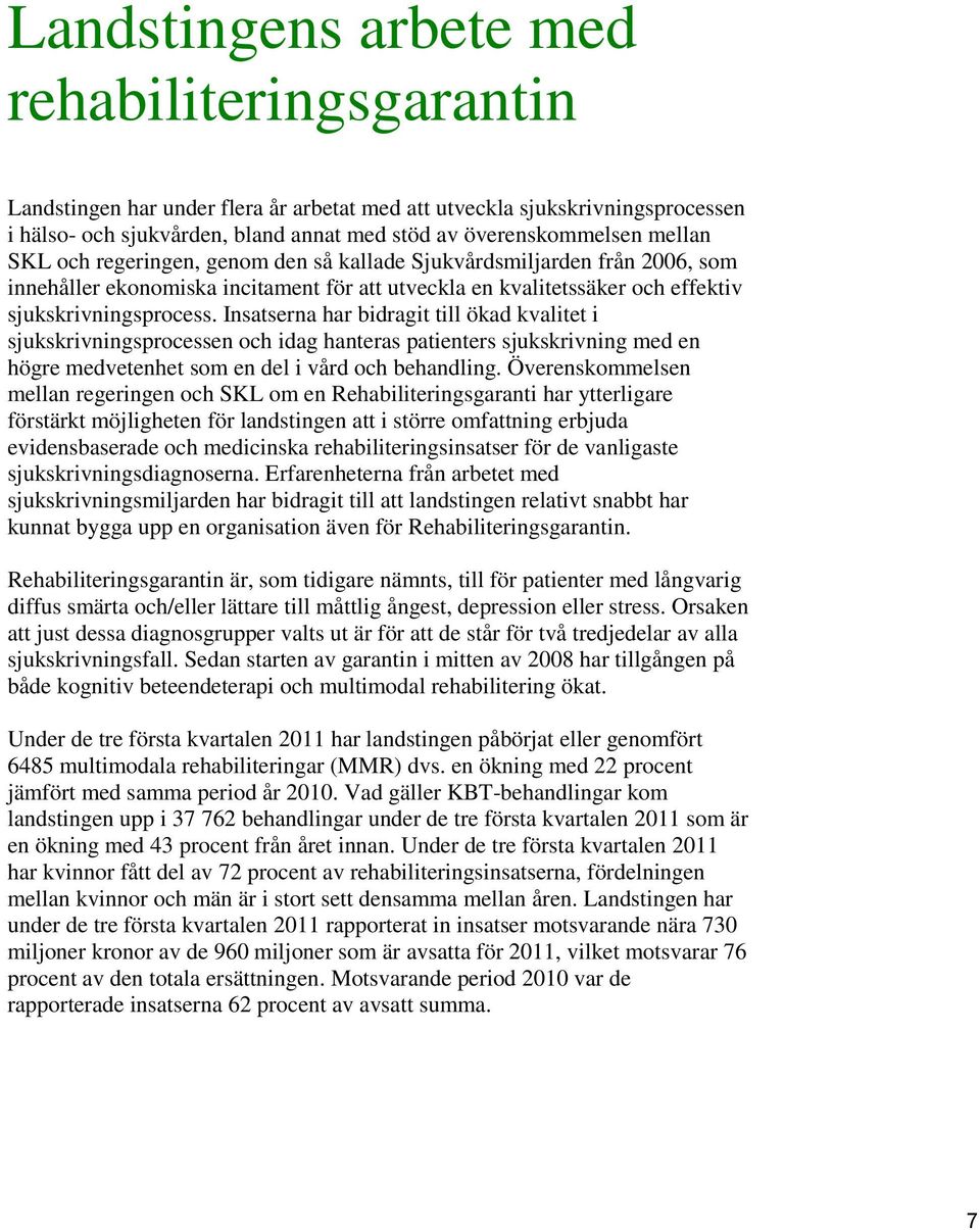 Insatserna har bidragit till ökad kvalitet i sjukskrivningsprocessen och idag hanteras patienters sjukskrivning med en högre medvetenhet som en del i vård och behandling.