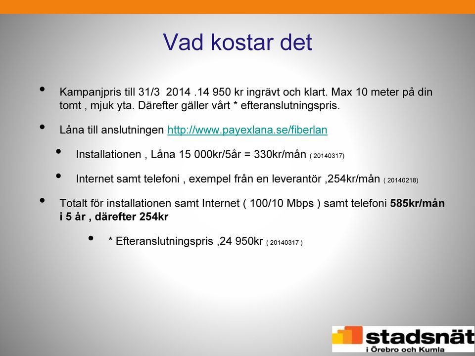 se/fiberlan Installationen, Låna 15 000kr/5år = 330kr/mån ( 20140317) Internet samt telefoni, exempel från en