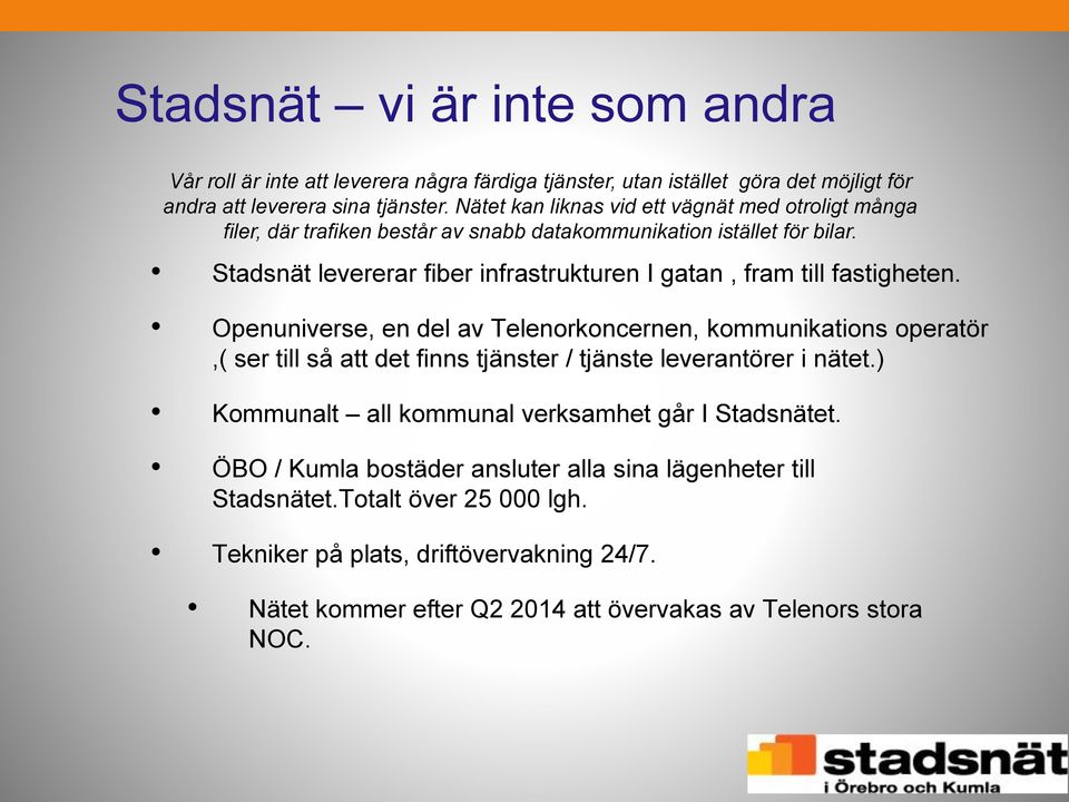 Stadsnät levererar fiber infrastrukturen I gatan, fram till fastigheten.