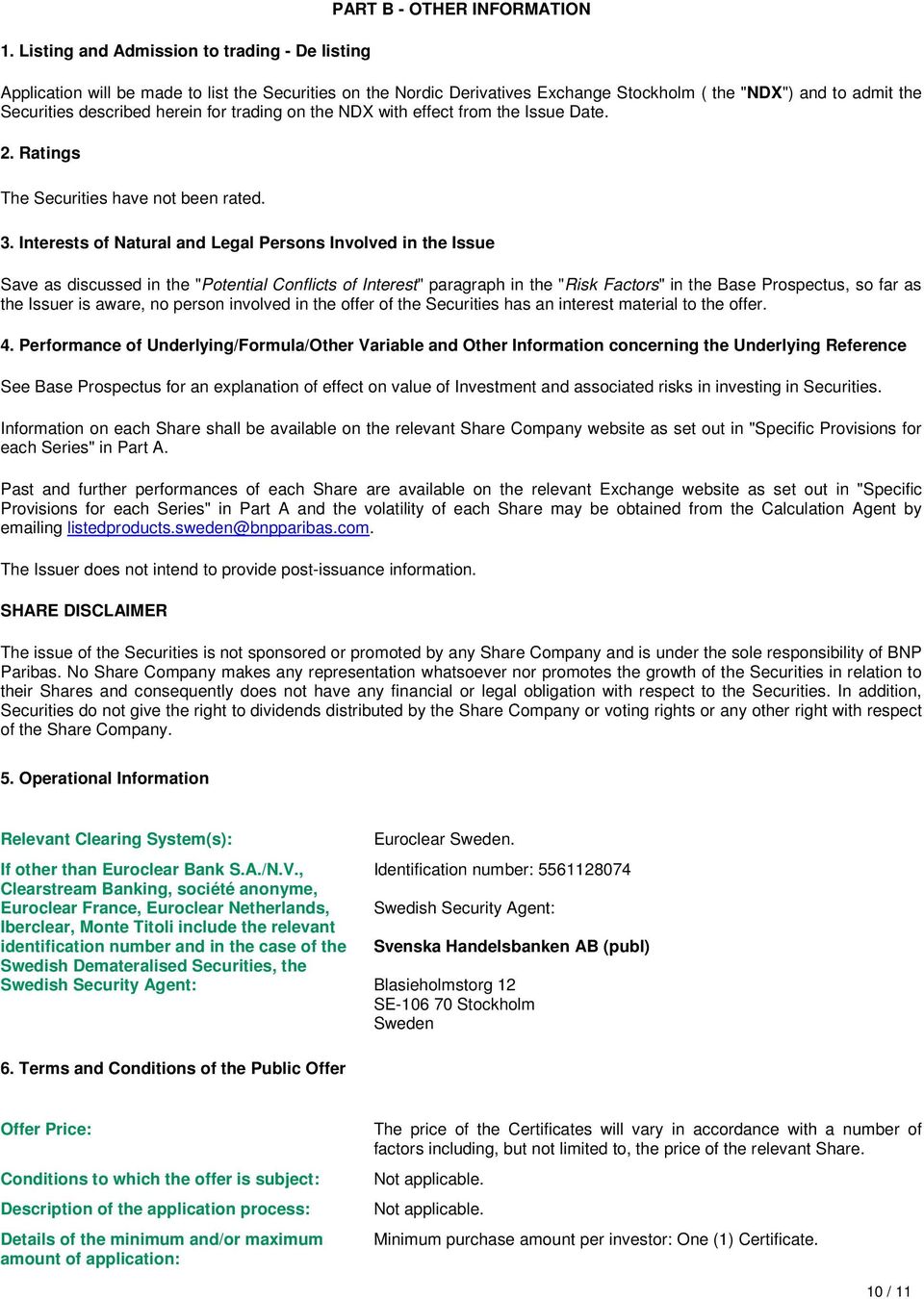 Interests of Natural and Legal Persons Involved in the Issue Save as discussed in the "Potential Conflicts of Interest" paragraph in the "Risk Factors" in the Base Prospectus, so far as the Issuer is