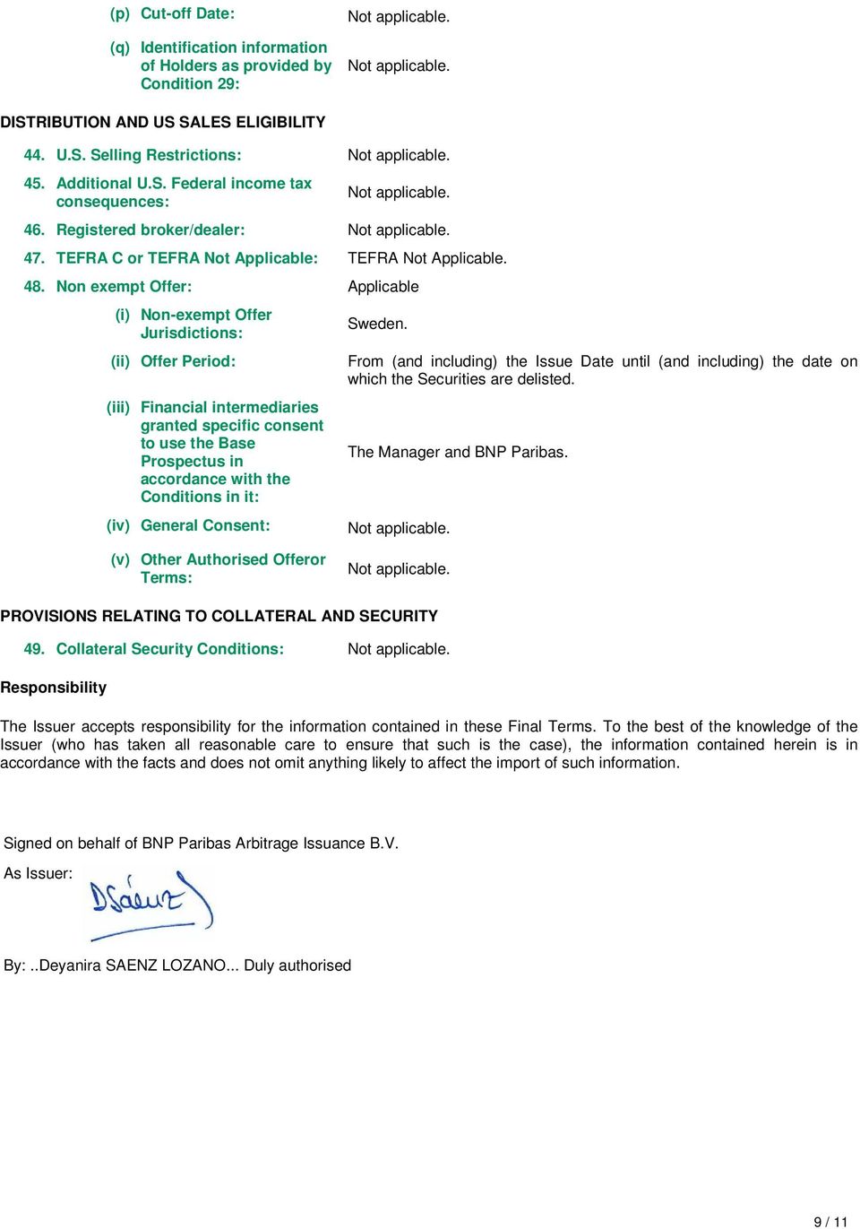 Non exempt Offer: Applicable (i) Non-exempt Offer Jurisdictions: (ii) Offer Period: (iii) Financial intermediaries granted specific consent to use the Base Prospectus in accordance with the