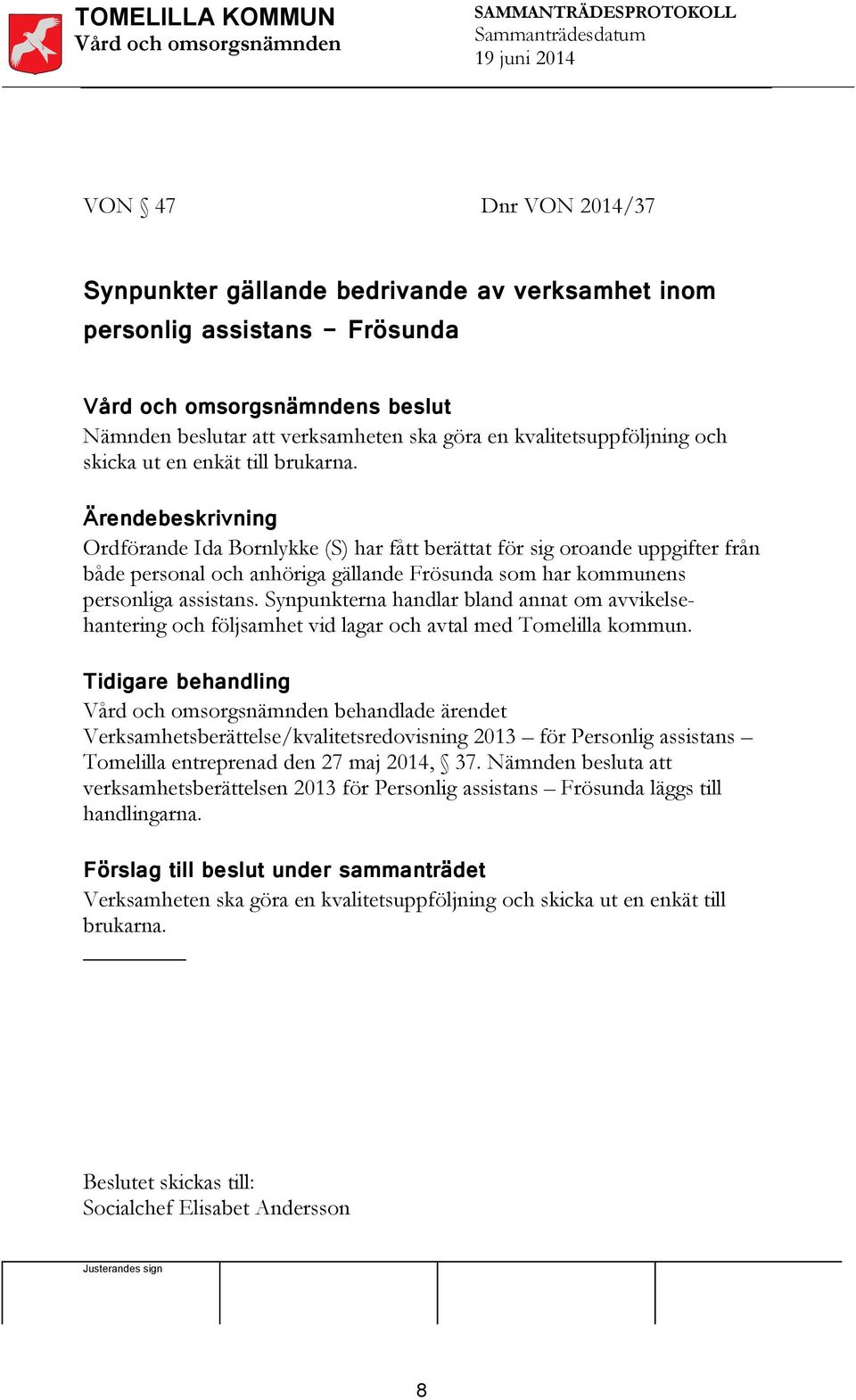Synpunkterna handlar bland annat om avvikelsehantering och följsamhet vid lagar och avtal med Tomelilla kommun.