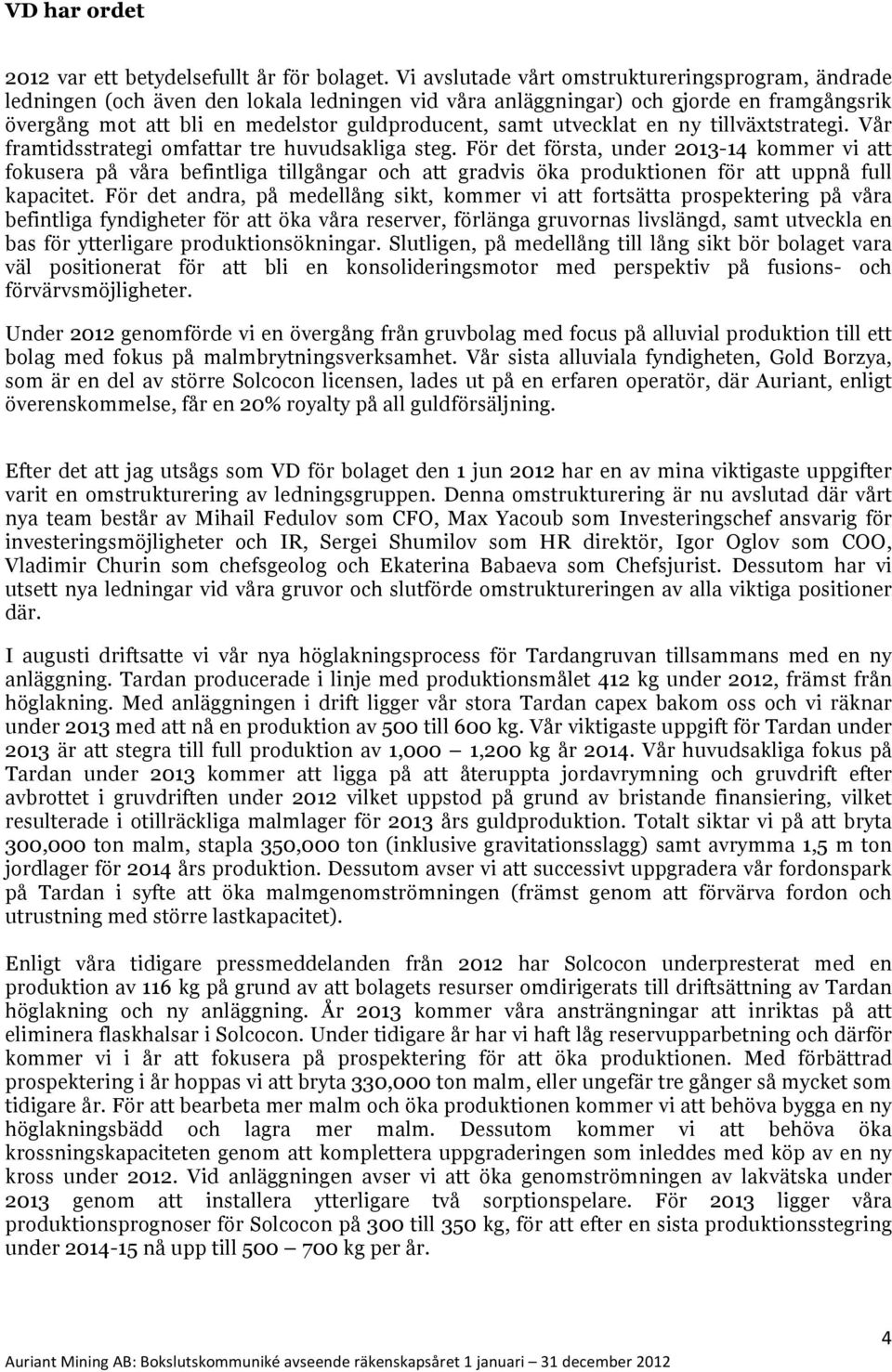 utvecklat en ny tillväxtstrategi. Vår framtidsstrategi omfattar tre huvudsakliga steg.
