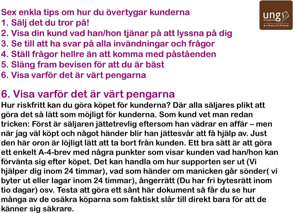 Som kund vet man redan tricken: Först är säljaren jättetrevlig eftersom han vädrar en affär men när jag väl köpt och något händer blir han jättesvår att få hjälp av.