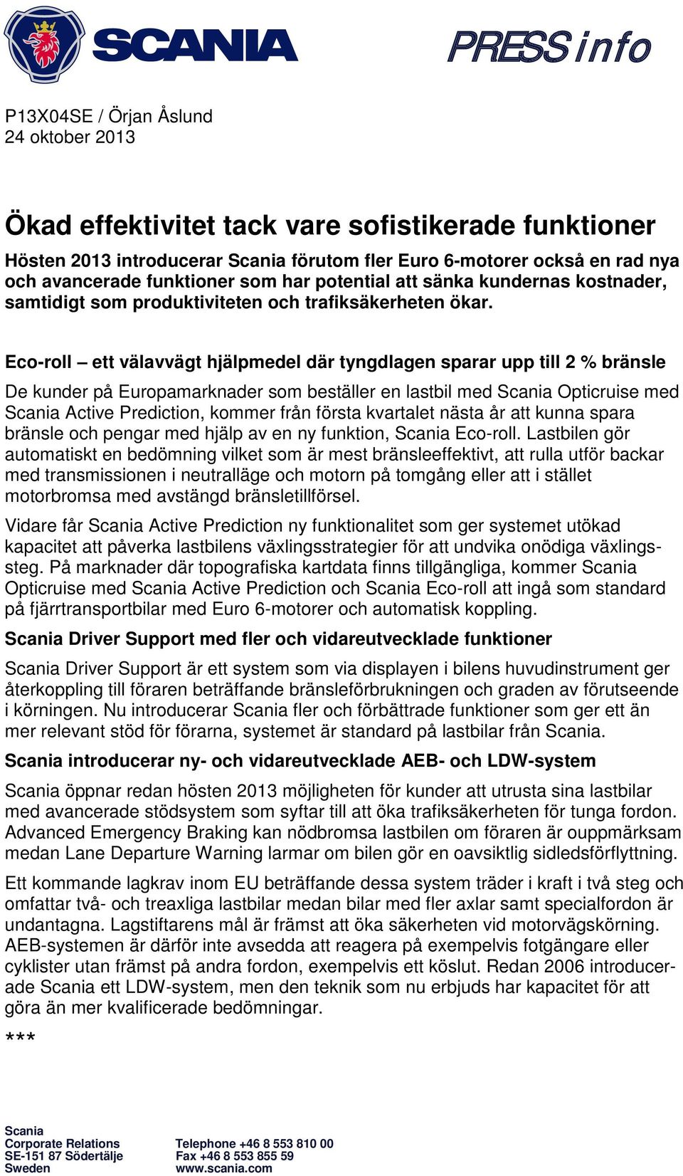 Eco-roll ett välavvägt hjälpmedel där tyngdlagen sparar upp till 2 % bränsle De kunder på Europamarknader som beställer en lastbil med Scania Opticruise med Scania Active Prediction, kommer från