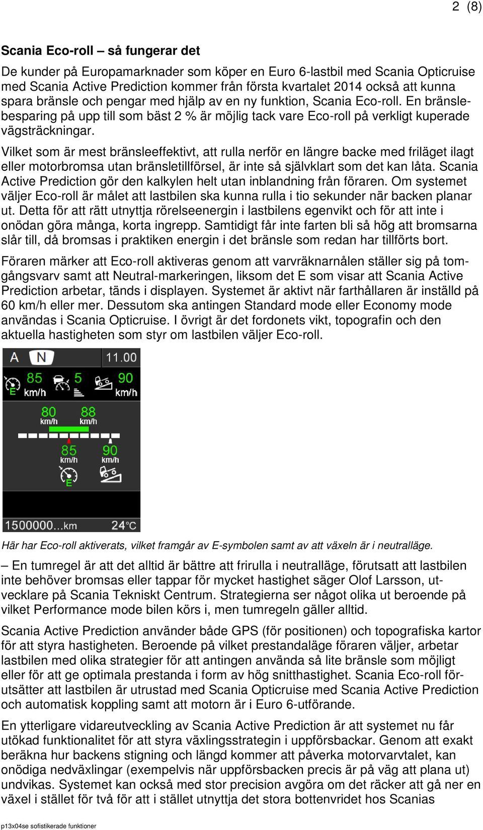 Vilket som är mest bränsleeffektivt, att rulla nerför en längre backe med friläget ilagt eller motorbromsa utan bränsletillförsel, är inte så självklart som det kan låta.