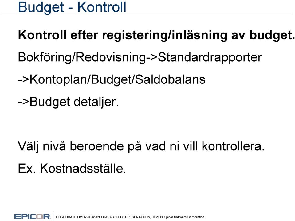 Bokföring/Redovisning->Standardrapporter