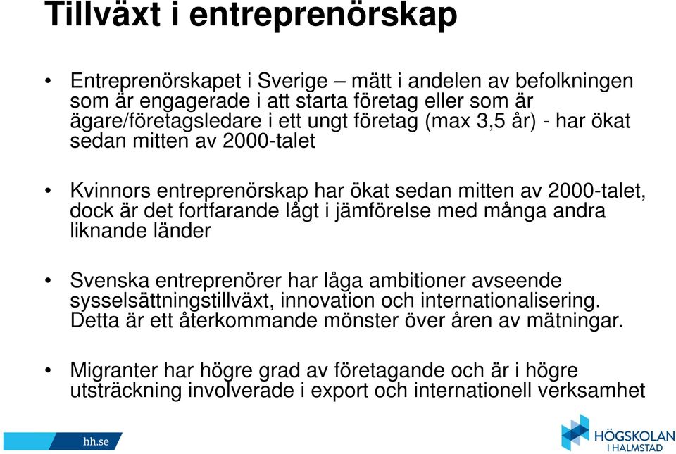 jämförelse med många andra liknande länder Svenska entreprenörer har låga ambitioner avseende sysselsättningstillväxt, innovation och internationalisering.