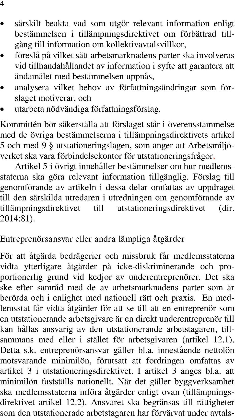 motiverar, och utarbeta nödvändiga författningsförslag.