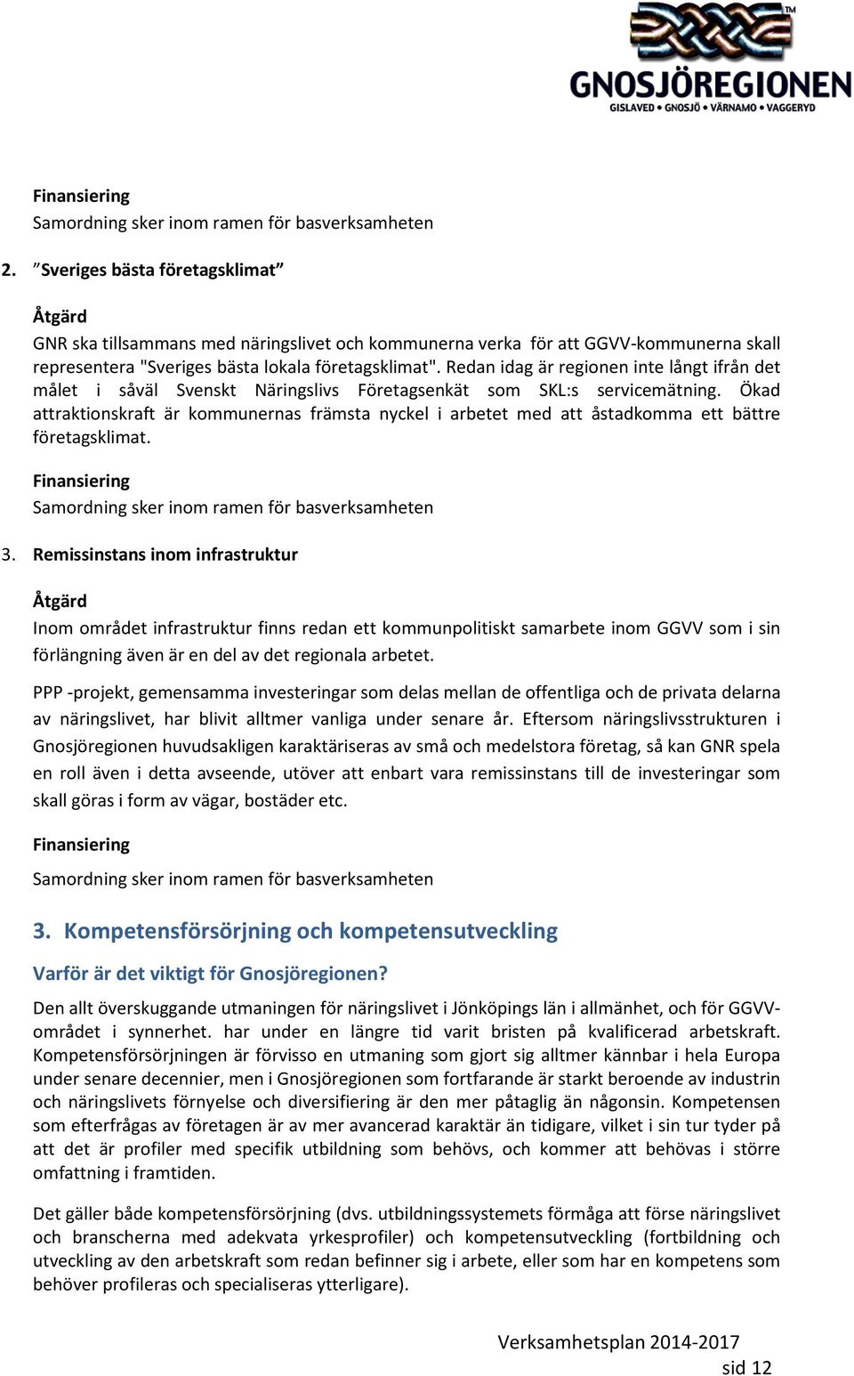 Redan idag är regionen inte långt ifrån det målet i såväl Svenskt Näringslivs Företagsenkät som SKL:s servicemätning.