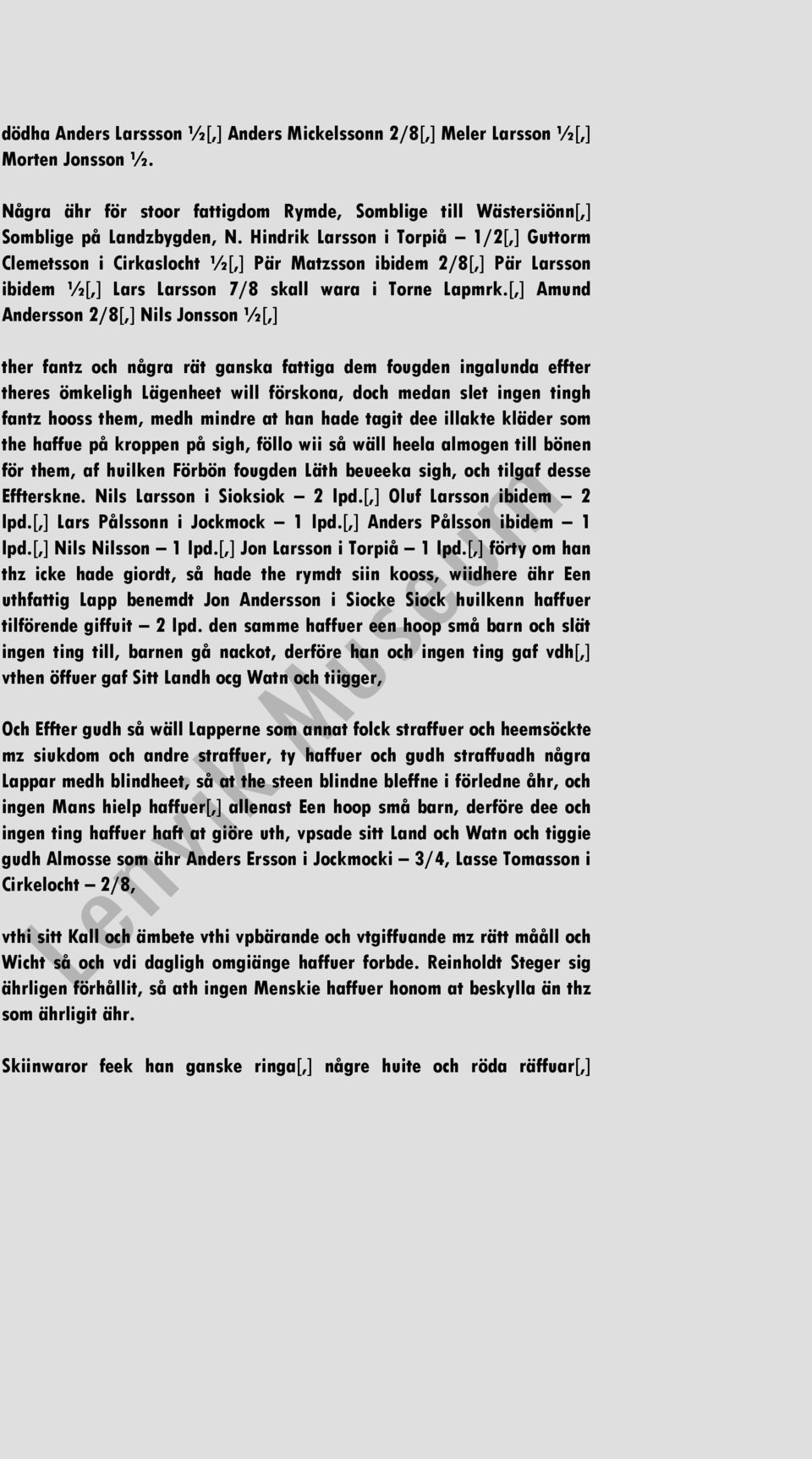 [,] Amund Andersson 2/8[,] Nils Jonsson ½[,] ther fantz och några rät ganska fattiga dem fougden ingalunda effter theres ömkeligh Lägenheet will förskona, doch medan slet ingen tingh fantz hooss