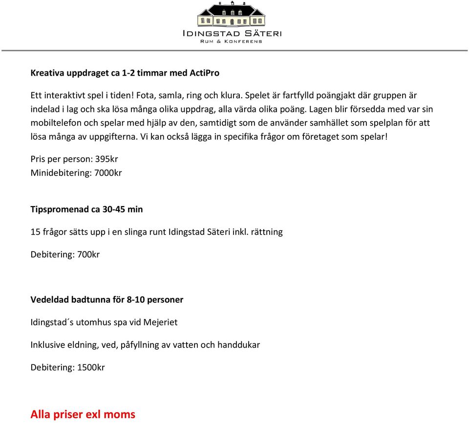 Lagen blir försedda med var sin mobiltelefon och spelar med hjälp av den, samtidigt som de använder samhället som spelplan för att lösa många av uppgifterna.