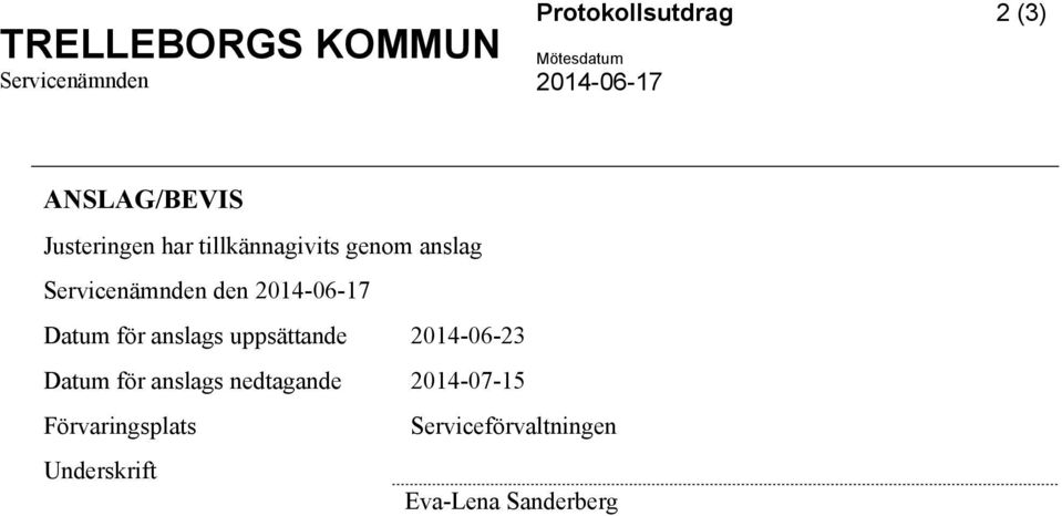 Datum för anslags uppsättande 2014-06-23 Datum för anslags nedtagande