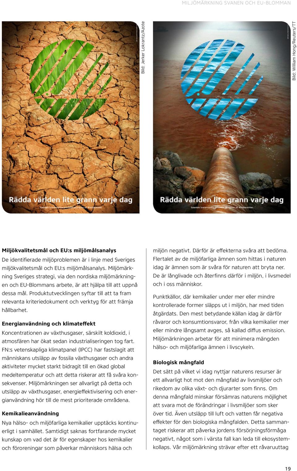 Produktutvecklingen syftar till att ta fram relevanta kriteriedokument och verktyg för att främja hållbarhet.