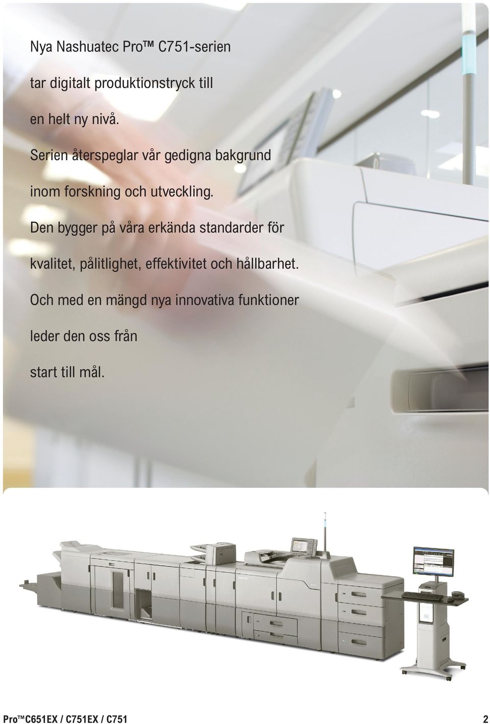 Den bygger på våra erkända standarder för kvalitet, pålitlighet, effektivitet och