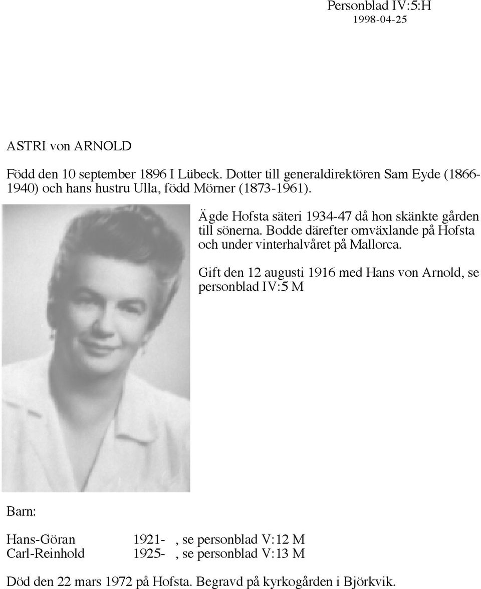 Ägde Hofsta säteri 1934-47 då hon skänkte gården till sönerna.
