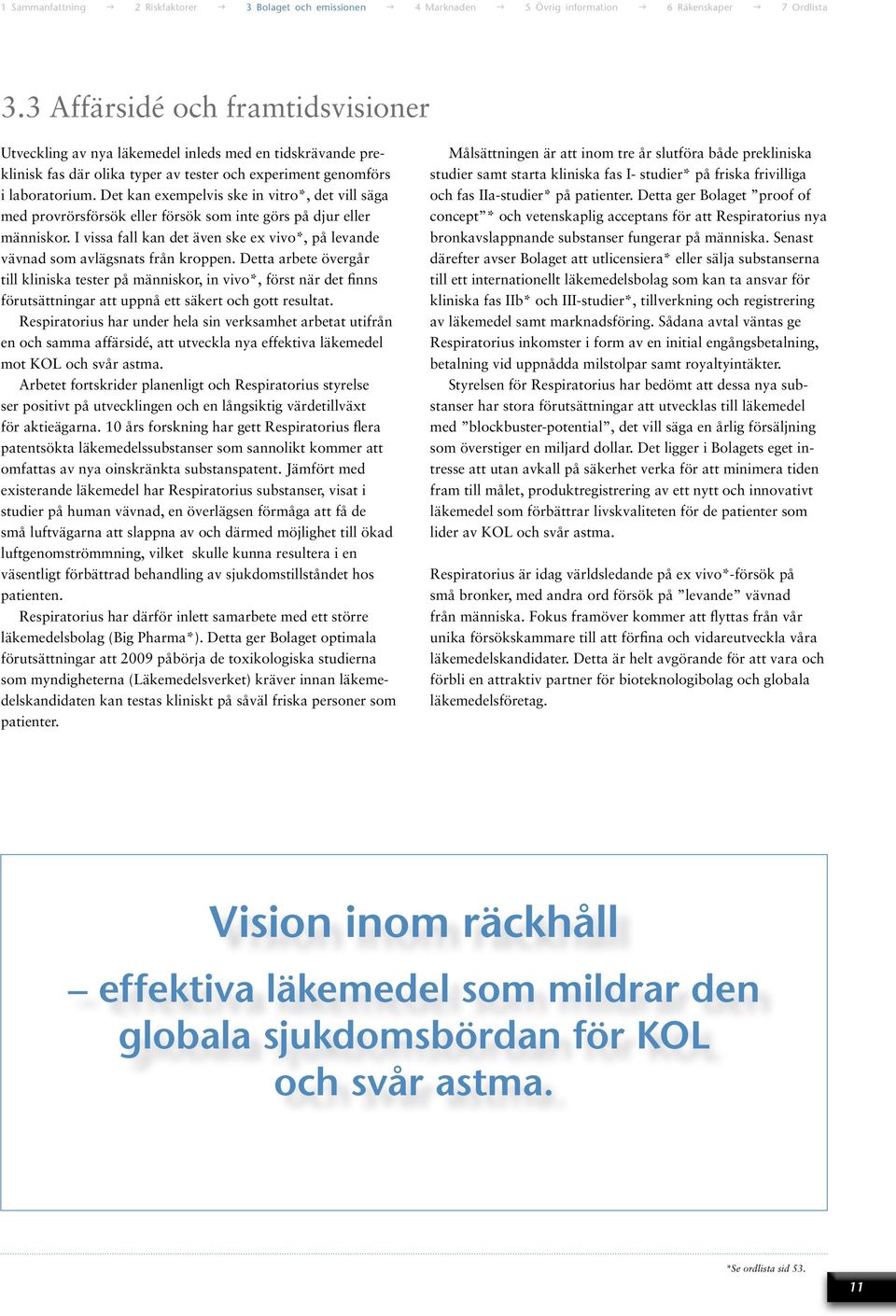 I vissa fall kan det även ske ex vivo*, på levande vävnad som avlägsnats från kroppen.