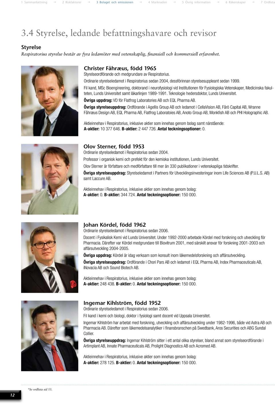 Fil kand, MSc Bioengineering, doktorand i neurofysiologi vid Institutionen för Fysiologiska Vetenskaper, Medicinska fakulteten, Lunds Universitet samt läkarlinjen 1989-1991.