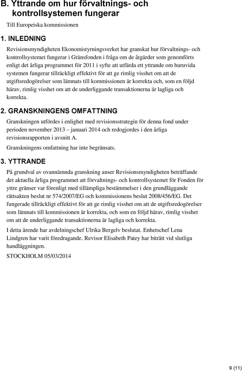 2011 i syfte att utfärda ett yttrande om huruvida systemen fungerar tillräckligt effektivt för att ge rimlig visshet om att de utgiftsredogörelser som lämnats till kommissionen är korrekta och, som