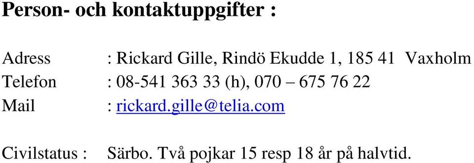 (h), 070 675 76 22 Mail : rickard.gille@telia.