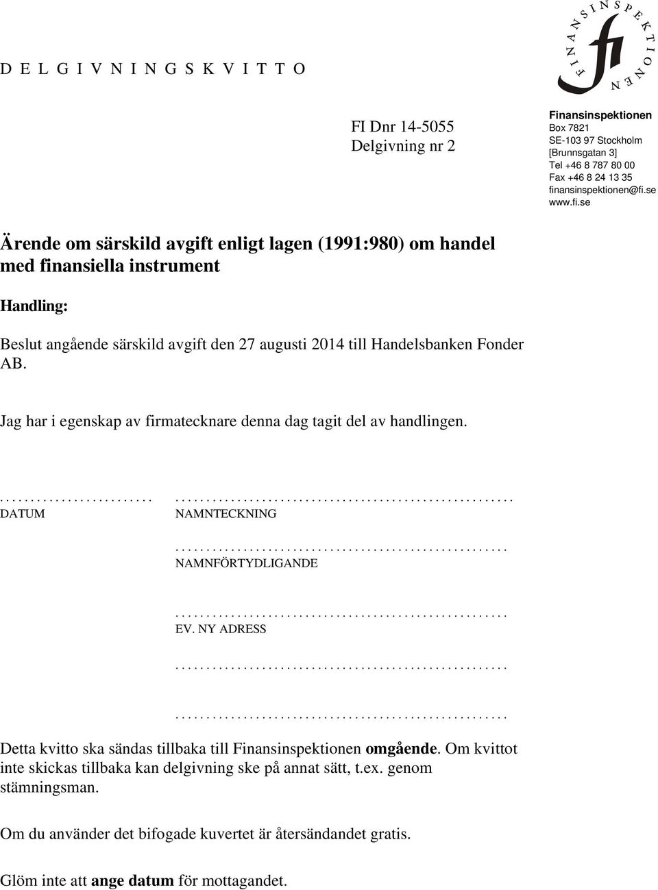 se www.fi.se Ärende om särskild avgift enligt lagen (1991:980) om handel med finansiella instrument Handling: Beslut angående särskild avgift den 27 augusti 2014 till Handelsbanken Fonder AB.