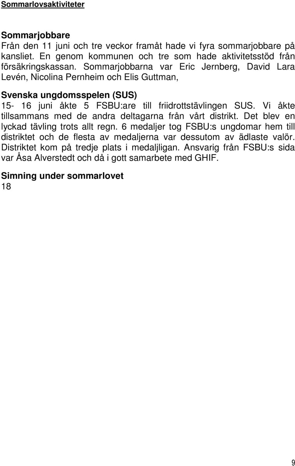 Vi åkte tillsammans med de andra deltagarna från vårt distrikt. Det blev en lyckad tävling trots allt regn.
